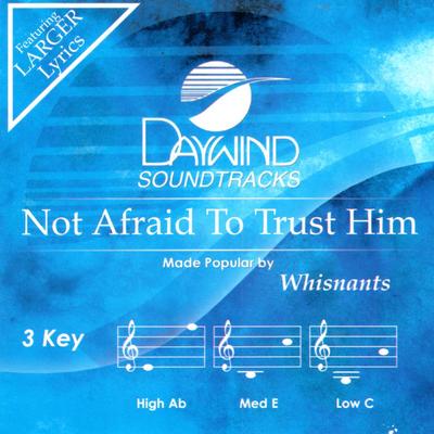 Not Afraid to Trust Him by The Whisnants (145578)