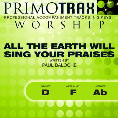 All the Earth Will Sing Your Praises by Paul Baloche (145637)