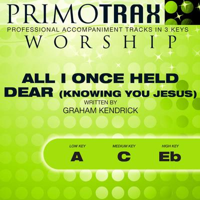 All I Once Held Dear (Knowing You Jesus) by Graham Kendrick (145663)