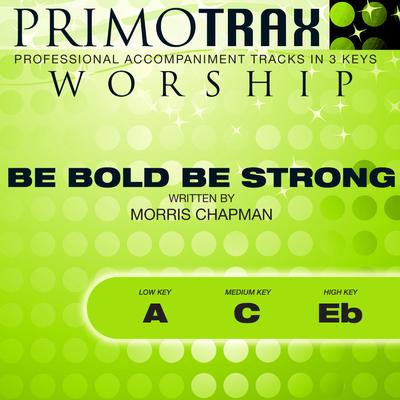 Be Bold Be Strong by Morris Chapman (145668)