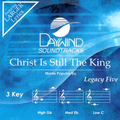 Christ Is Still the King by Legacy Five (145696)