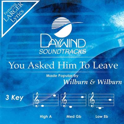 You Asked Him to Leave by Wilburn and Wilburn (145730)
