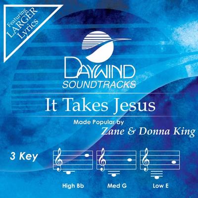 It Takes Jesus by Zane and Donna King (147045)