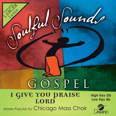 I Give You Praise Lord by Chicago Mass Choir (147177)