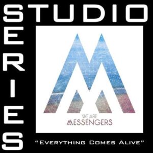 Everything Comes Alive by We Are Messengers (147477)
