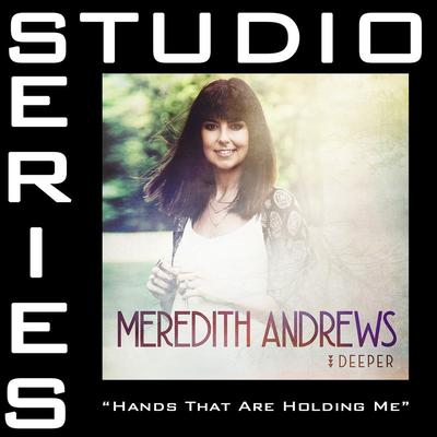 Hands That Are Holding Me by Meredith Andrews (147564)