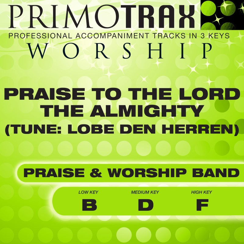 Praise to the Lord the Almighty (Tune: Lobe Den Herren)