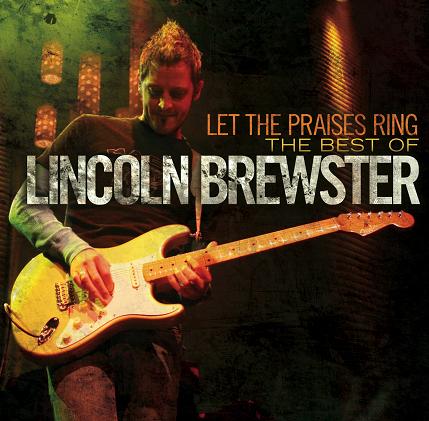 Let the Praises Ring: Best Of Lincoln Brewster