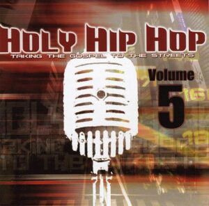 Holy Hip Hop: Taking The Gospel To The Streets Vol 5