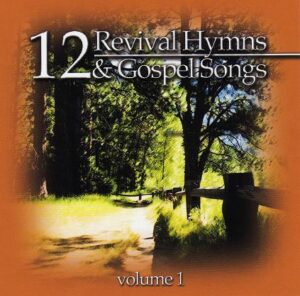 12 Revival Hymns &  Gospel Songs Volume 1