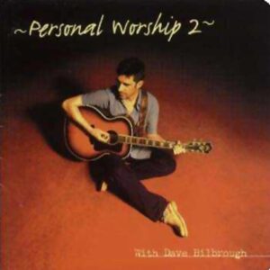 Personal Worship 2 With Dave Bilbrough
