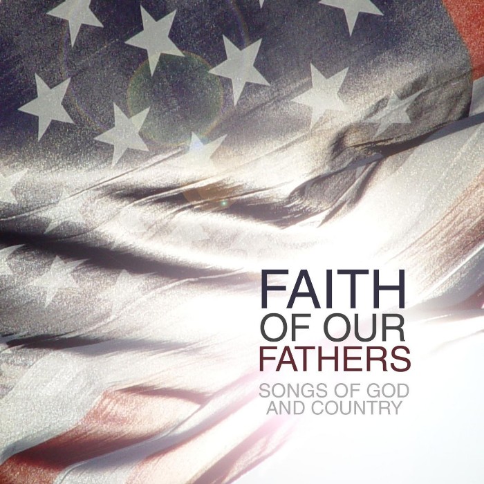 Faith Of Our Fathers: Songs Of God & Country