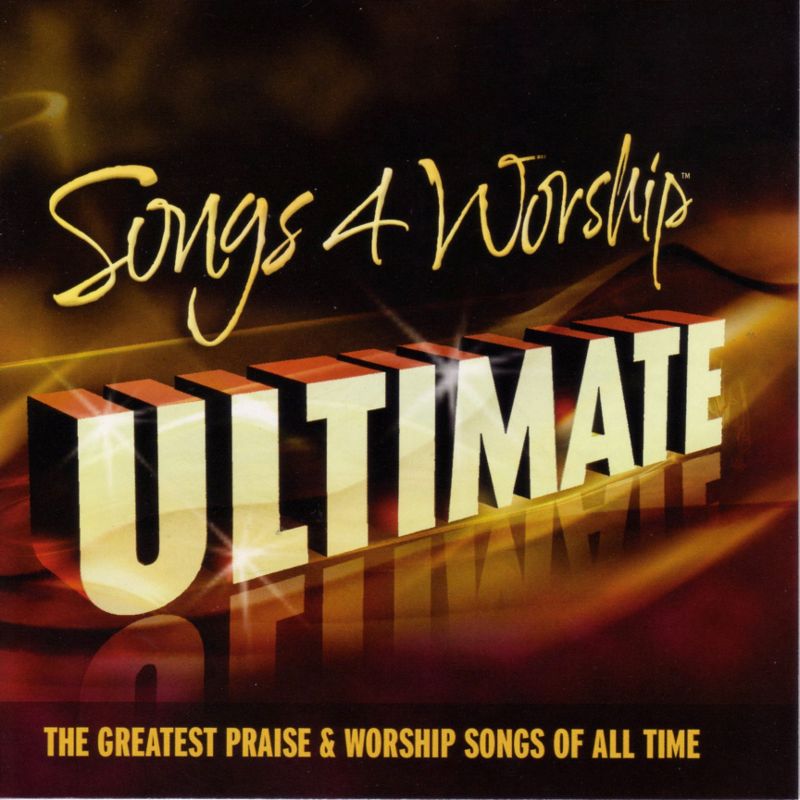 Songs 4 Worship Ultimate The Greatest Praise & Worship Songs of All