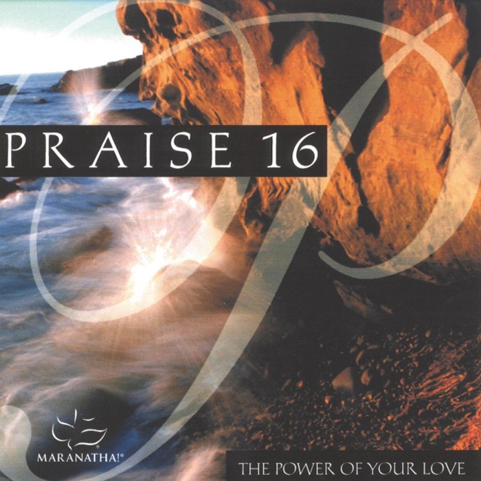 Praise 16: The Power Of Your Love