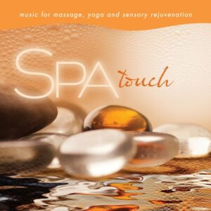 Spa Touch: Music for Massage, Yoga, and Sensory Rejuvenation