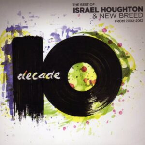 Decade (Best Of Israel Houghton & New Breed From 2002-2012)