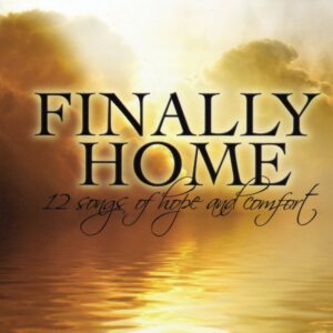 Finally Home: 12 Songs Of Hope And Comfort