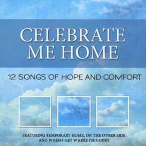 Celebrate Me Home: 12 Songs of Hope And Comfort