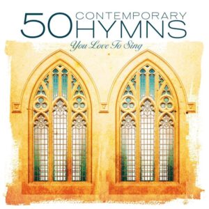 50 Contemporary Hymns You Love to Sing