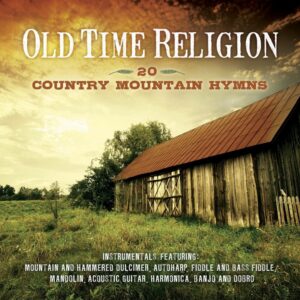 Old Time Religion: 20 Country Mountain Hymns