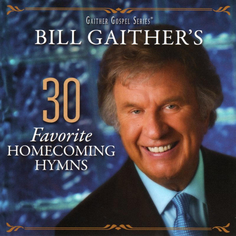 Bill Gaither's 30 Favorite Homecoming Hymns
