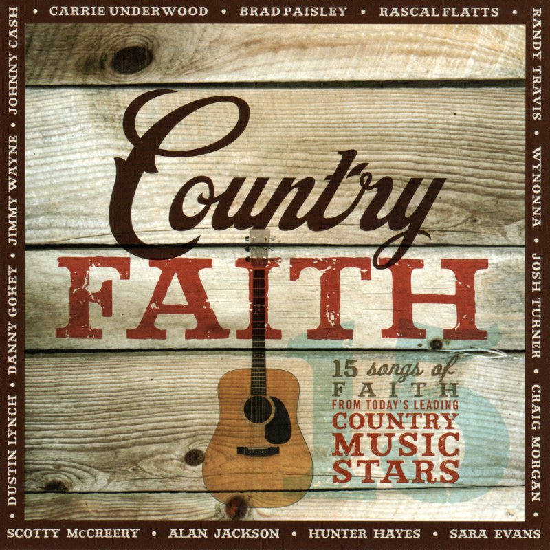 Country Faith: 15 Songs Of Faith From Today's Leading Country Music Stars