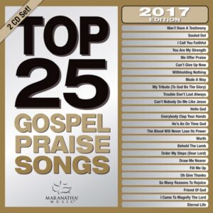 Top 25 Gospel Praise Songs 2017 Edition