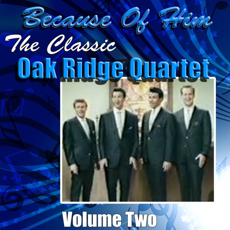 Oak Ridge Quartet, Because Of Him: Vol 2