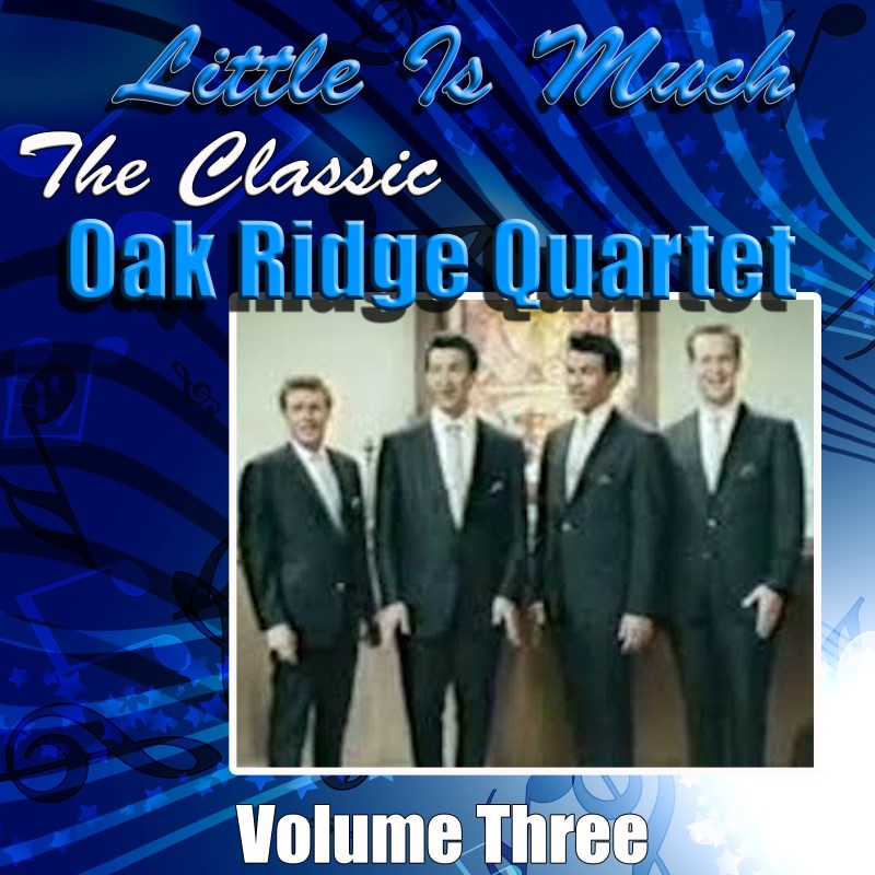 Oak Ridge Quartet, Little Is Much: Vol 3