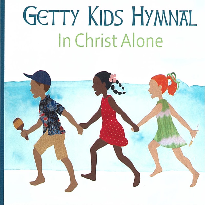 Getty Kids Hymnal- In Christ Alone