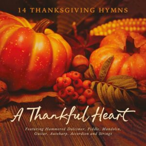A Thankful Heart: 14 Thanksgiving Hymns