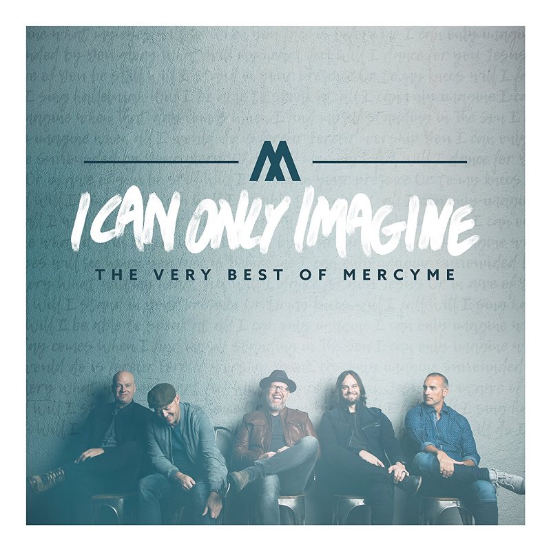 I Can Only Imagine- The Very Best of MercyMe