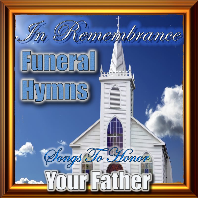 In Remembrance  Funeral Hymns Father