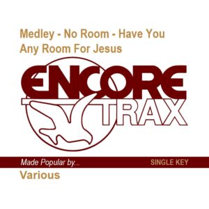Medley - No Room - Have You Any Room For Jesus